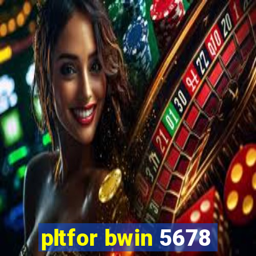 pltfor bwin 5678